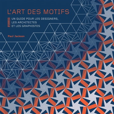 Couverture de L'art des motifs : un guide pour les designers, les architectes et les graphistes