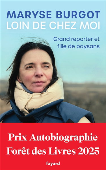 Loin de chez moi : grand reporter et fille de paysans