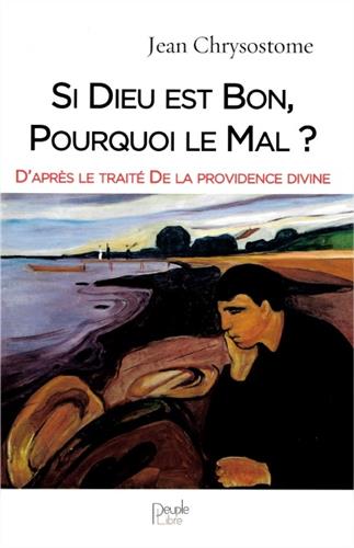 Si Dieu est bon, pourquoi le mal ? : d'après le traité De la Providence divine