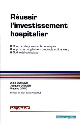 Couverture de Réussir l'investissement hospitalier : choix stratégiques et économiques, approche budgétaire, comptable et financière, outil méthodologique