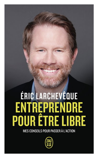 Couverture de Entreprendre pour être libre : mes conseils pour passer à l'action par Eric Larchevêque