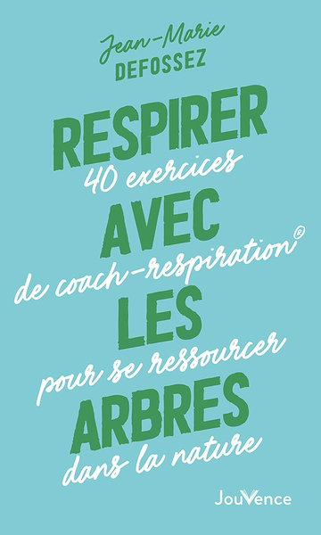 Couverture de Respirer avec les arbres : 40 exercices de coach-respiration pour se ressourcer dans la nature par Jean-Marie Defossez