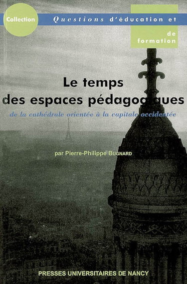 Couverture de Le temps des espaces pédagogiques : de la cathédrale orientée à la capitale occidentée