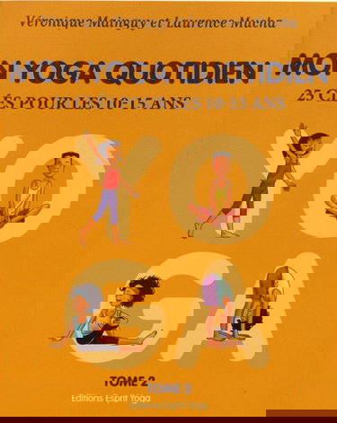 Mon yoga quotidien. Vol. 2. 25 clés pour les 10-15 ans