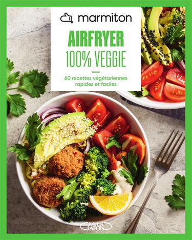 Marmiton airfryer 100 % veggie : 60 recettes végétariennes rapides et faciles