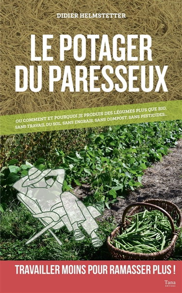 Couverture de Le potager du paresseux ou Pourquoi et comment je produis en abondance des légumes plus que bio, sans engrais, sans compost, sans pesticides et sans aucun travail du sol... : travailler moins pour ramasser plus !