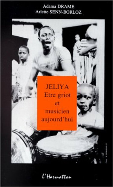 Couverture de Jeliya : être griot et musicien aujourd'hui