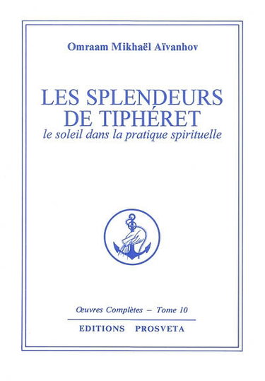 Oeuvres complètes. Vol. 10. Les splendeurs de Tiphéret : le soleil dans la pratique spirituelle