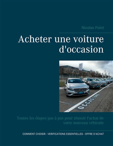 Acheter une voiture d'occasion : Toutes les étapes pas à pas pour réussir l'achat de votre nouveau véhicule