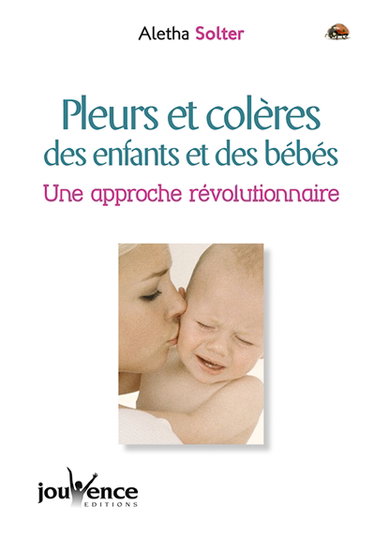 Couverture de Pleurs et colères des enfants et des bébés : une approche révolutionnaire