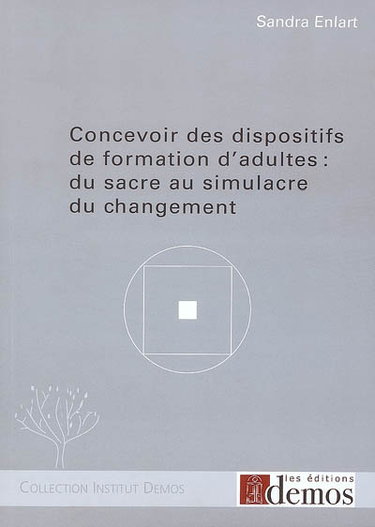 Couverture de Concevoir des dispositifs de formation d'adultes : du sacre au simulacre du changement
