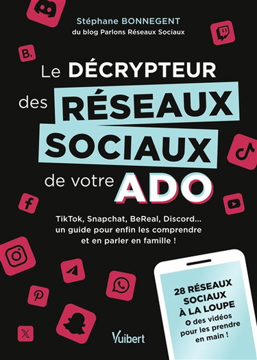 Couverture de Le décrypteur des réseaux sociaux de votre ado : TikTok, Snapchat, BeReal, Discord... un guide pour enfin les comprendre et en parler en famille ! : 28 réseaux sociaux à la loupe + des vidéos pour les prendre en main !