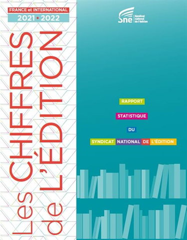 Les chiffres de l'édition : rapport statistique du Syndicat national de l'édition : France et international, 2021-2022