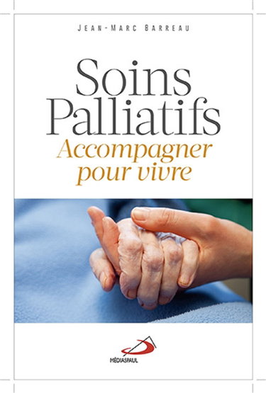 Couverture de Soins palliatifs : accompagner pour vivre !