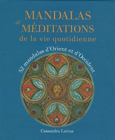 Mandalas et méditations de la vie quotidienne : 52 mandalas d'Orient et d'Occident