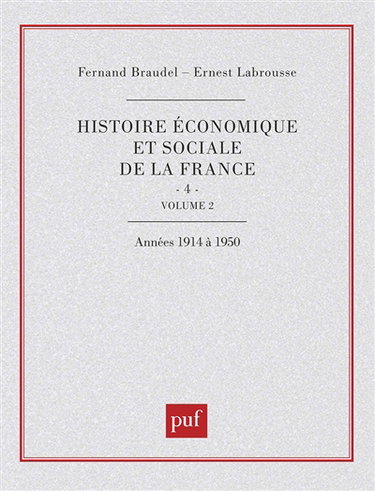 Histoire économique et sociale de la France. Vol. 4-2. L'Ere industrielle et la société d'aujourd'hui (1880-1980) : le temps des guerres mondiales et de la grande crise de 1914 à 1950