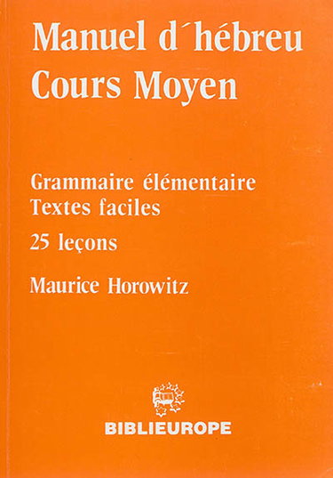 Manuel d'hébreu, cours moyen : grammaire élémentaire, textes faciles, 25 leçons
