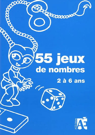 55 jeux de nombres : pour construire le concept de nombre chez les enfants de 2 à 6 ans