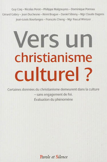 Vers un christianisme culturel ? : certaines données du christianisme demeurent dans la culture, sans engagement de foi, évaluation du phénomène : colloque de l'Observatoire foi et culture de la Conférence des évêques de France, 10 décembre 2011