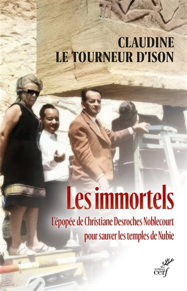 Couverture de Les immortels : l'épopée de Christiane Desroches Noblecourt pour sauver les temples de Nubie