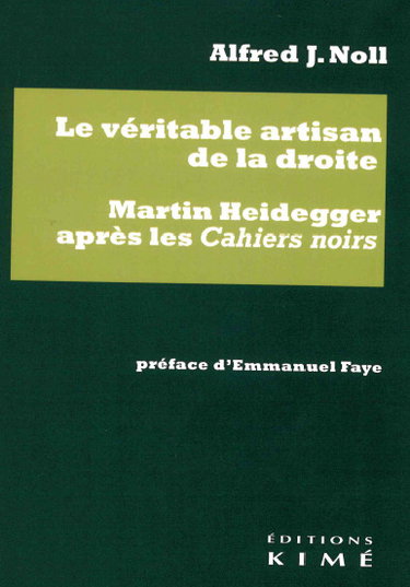 Couverture de Le véritable artisan de la droite : Martin Heidegger après les Cahiers noirs