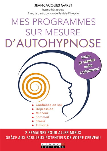 Mes programmes sur mesure d'autohypnose : 2 semaines pour aller mieux grâce aux fabuleux potentiels de votre cerveau