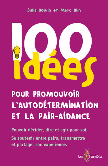 Couverture de 100 idées pour promouvoir l'autodétermination et la pair-aidance : pouvoir décider, dire et agir pour soi, se soutenir entre pairs, transmettre et partager son expérience