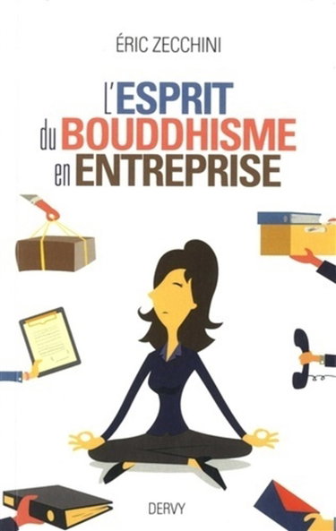 Couverture de L'esprit du bouddhisme en entreprise : équilibrer et réussir sa vie professionnelle et sa vie privée grâce aux enseignements du Bouddha