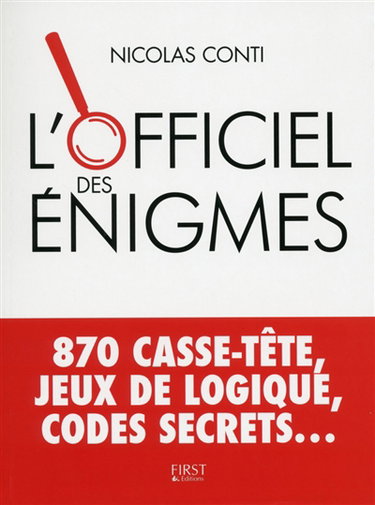 Couverture de L'officiel des énigmes : jeux d'esprit et de logique, mystères à résoudre... + de 800 casse-tête pour exciter vos neurones ! : 870 casse-tête, jeux de logique, codes secrets... par Nicolas Conti