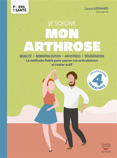 Couverture de Je soigne mon arthrose : mobilité, reminéralisation, antistress, régénération : la méthode fiable pour sauver ses articulations et rester actif, programme 4 semaines