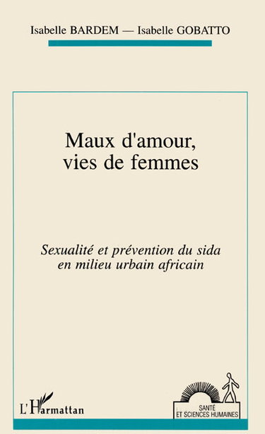 Maux d'amour, vies de femmes : sexualité et prévention du sida en milieu urbain africain (Ouagadougou)