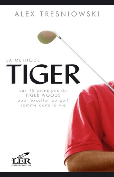 Couverture de La méthode Tiger : les 18 principes de Tiger Woods pour exceller au golf comme dans la vie