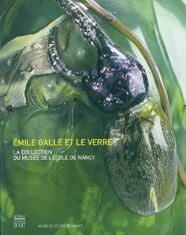 Couverture de Emile Gallé et le verre : la collection du musée de l'école de Nancy : exposition, Nancy, Musée de l'école de Nancy, 12 mai-15 août 2004