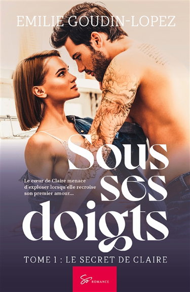 Couverture de Sous ses doigts : Le secret de Claire : Romance saga érotique entre amour de jeunesse et passions interdites