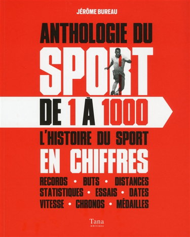 Couverture de Anthologie du sport de 1 à 1.000 : l'histoire du sport en chiffres : records, buts, distances, statistiques, essais, dates, vitesse, chronos, médailles par Jérôme Bureau