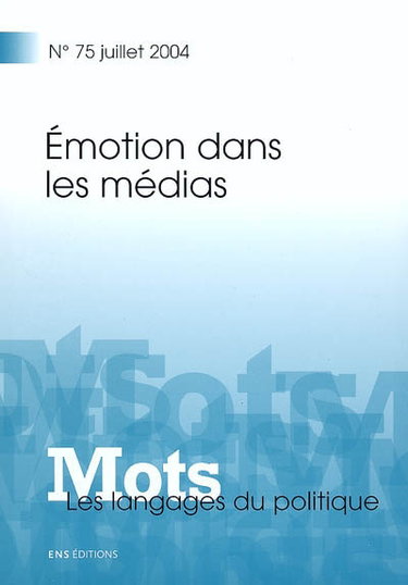 Couverture de Mots : les langages du politique, n° 75. Emotion dans les médias