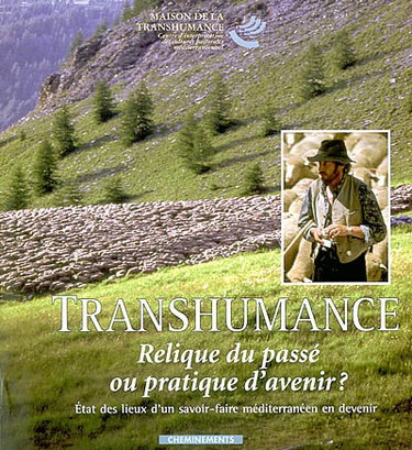 Couverture de Transhumance, relique du passé ou pratique d'avenir : état des lieux d'un savoir-faire euro-méditerranéen en devenir : actes des Journées euro-méditerranéennes de la transhumance, Saint-Rémy-de-Provence, 11-12 juin 2000 ; Saint-Martin-de-Crau, 13-14 juin 