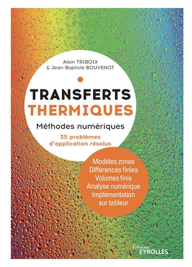 Couverture de Transferts thermiques. Méthodes numériques avec 35 problèmes d'application résolus : modèles zones, différences finies, volumes finis, analyse numérique, implémentation des techniques numériques sur tableur