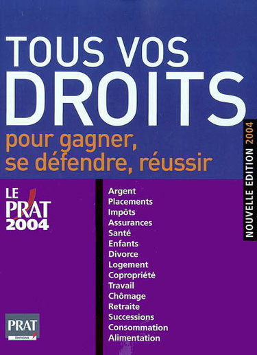 Tous vos droits pour gagner, se défendre, réussir : argent, placements, impôts, assurances, santé, enfants, divorce, logement, copropriété, travail, chômage, retraite, successions, consommation, alimentation