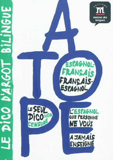 A tope : le dico d'argot bilingue : espagnol-français, français-espagnol