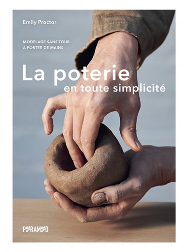 Couverture de La poterie en toute simplicité : modelage sans tour à portée de mains