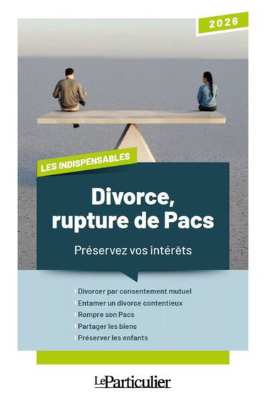 Divorce, rupture de Pacs : préservez vos intérêts : 2026