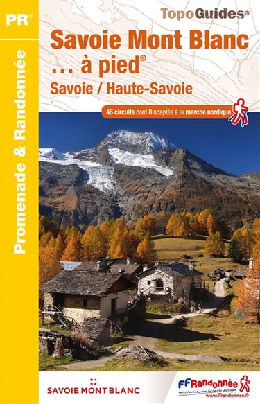 Couverture de Savoie-Mont-Blanc... à pied : Savoie, Haute-Savoie : 46 circuits dont 8 adaptés à la marche nordique