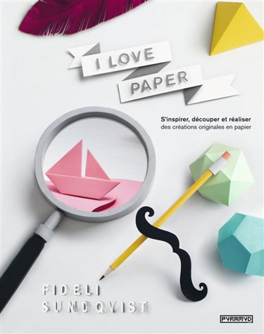 Couverture de I love paper : s'inspirer, découper et réaliser des créations originales en papier