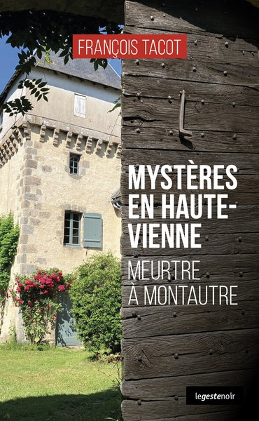 Mystères en Haute-Vienne. Meurtre à Montautre