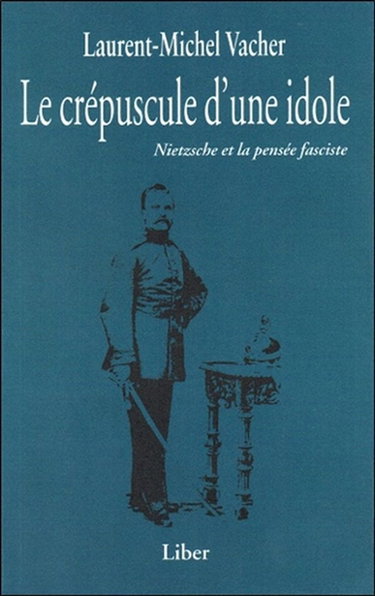 Le crépuscule d'une idole : Neitzsche et la pensée fasciste