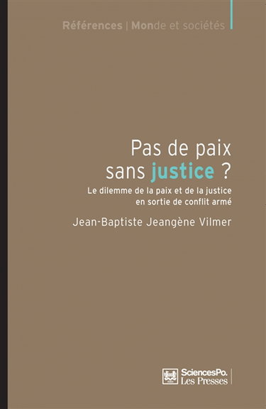 Pas de paix sans justice ? : le dilemme de la paix et de la justice en sortie de conflit armé