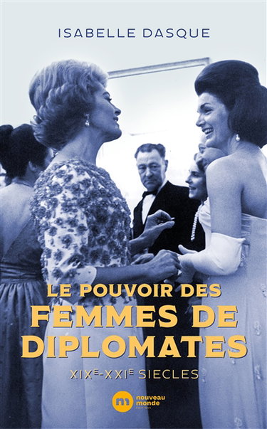 Couverture de Le pouvoir des femmes de diplomates : XIXe-XXIe siècles