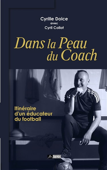 Couverture de Dans la peau du coach : itinéraire d'un éducateur du football