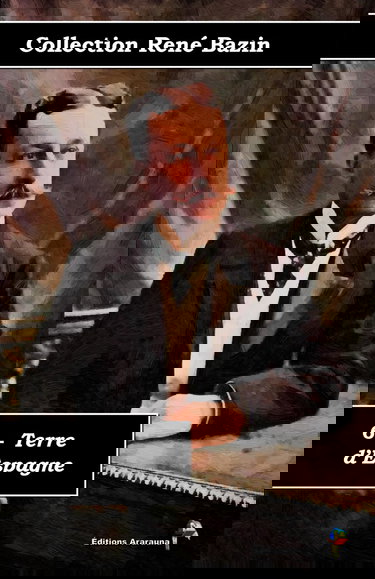 6 - Terre d’Espagne - Collection René Bazin - Éditions Ararauna: Texte intégral